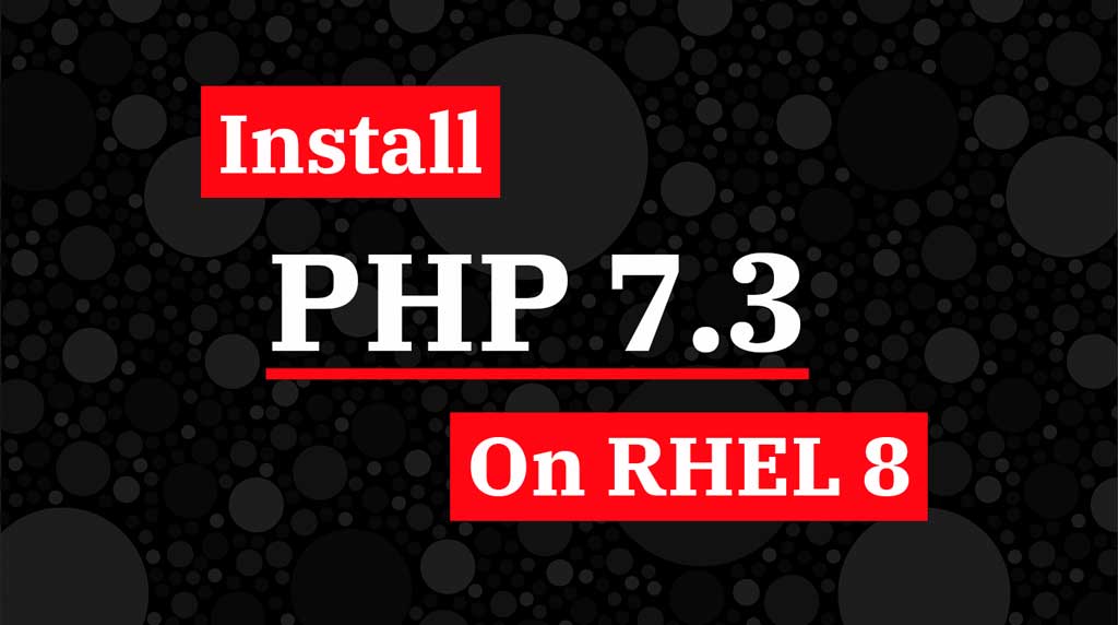 How To Install PHP 7.3 On RHEL 8